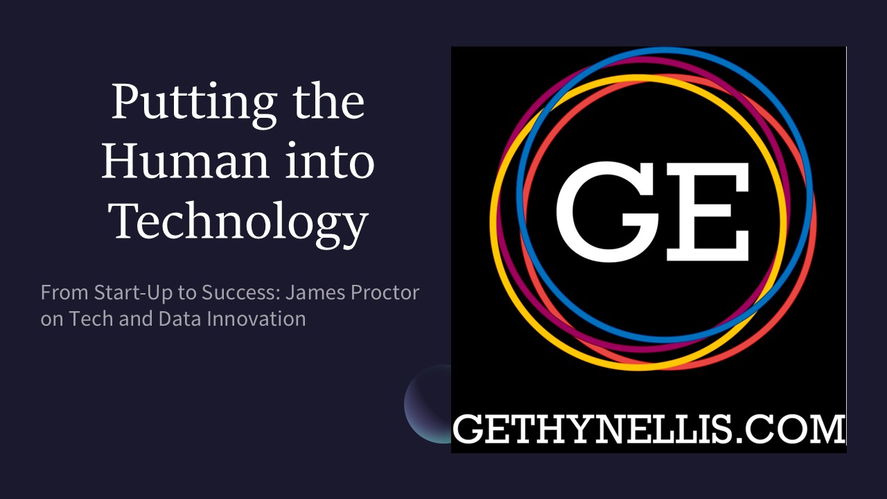 Putting the Human into Technology – James Proctor From Start-Up to Success